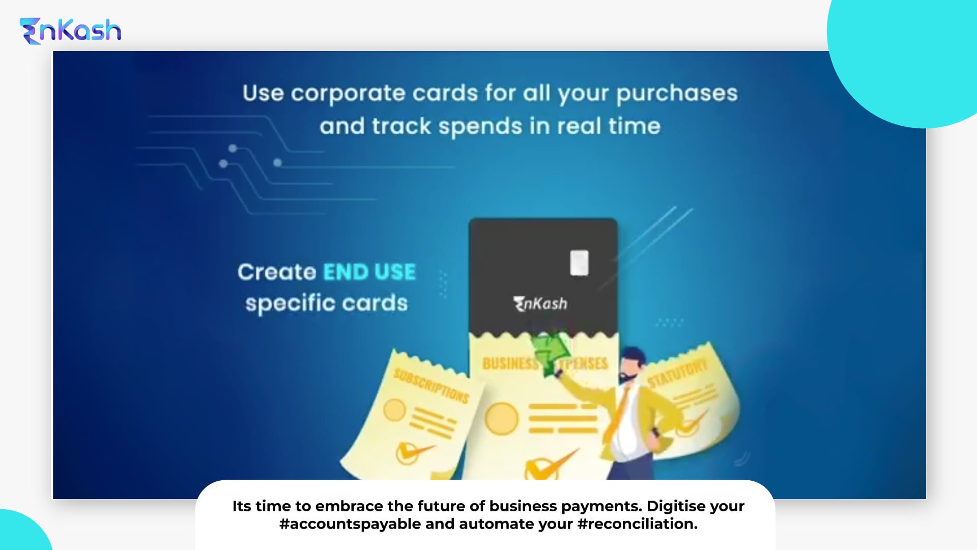 It's time to embrace the future of business payments. Digitise your accountspayable and automate your reconciliation.